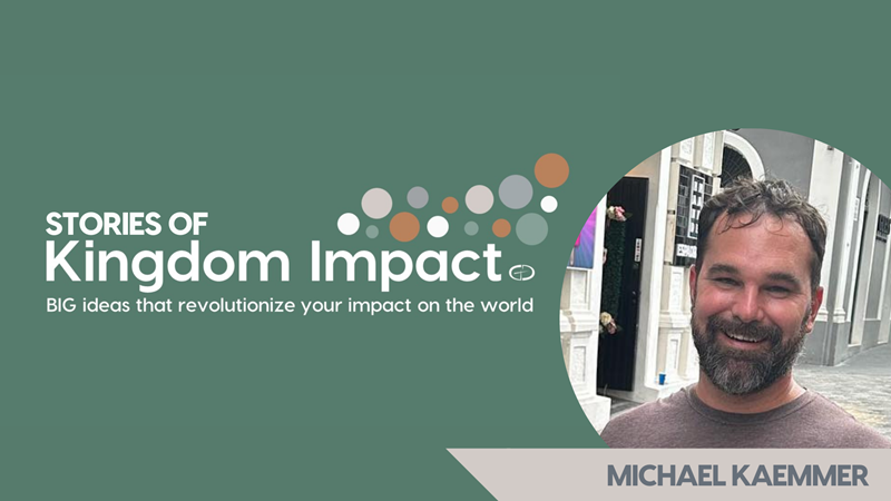 Michael Kaemmer's Kingdom Impact Story